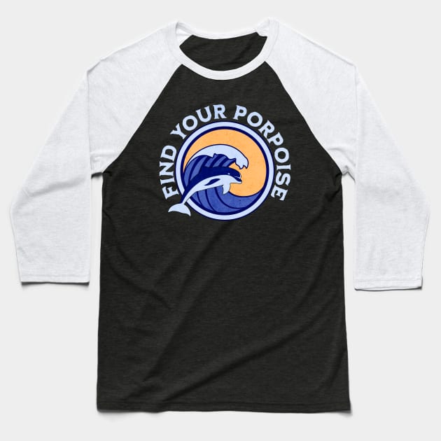 Find Your Porpoise Baseball T-Shirt by LexieLou